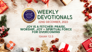 Read more about the article JOY IS A FETCHER: PRAISE, WORSHIP, JOY – SPIRITUAL FORCE FOR OVERCOMING