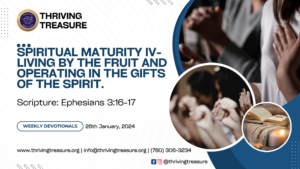 Read more about the article SPIRITUAL MATURITY IV- LIVING BY THE FRUIT AND OPERATING IN THE GIFTS OF THE SPIRIT