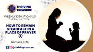 Read more about the article HOW TO REMAIN STEADFAST IN A PLACE OF PRAYER (I)